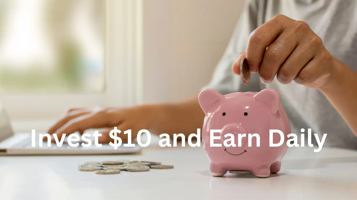Invest $10 and Earn Daily