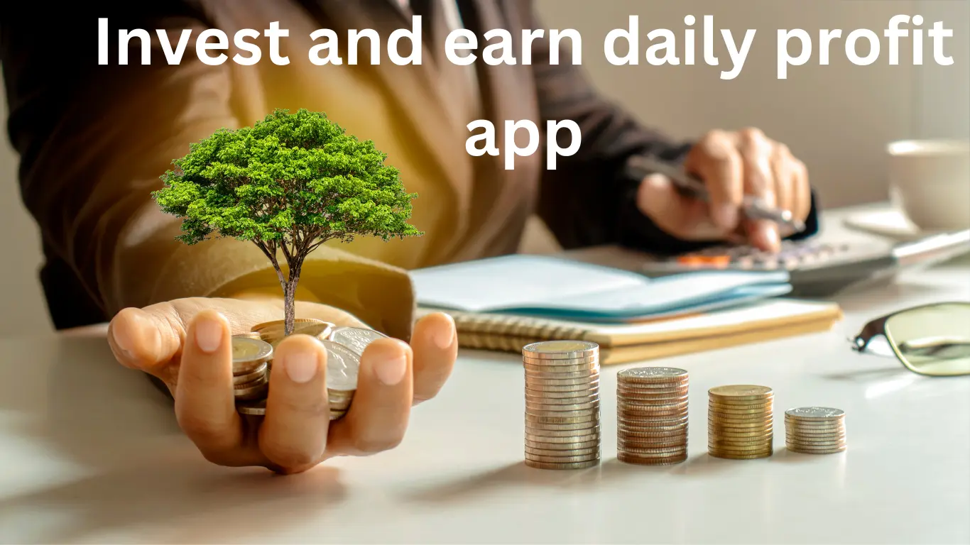 Invest and earn daily profit app